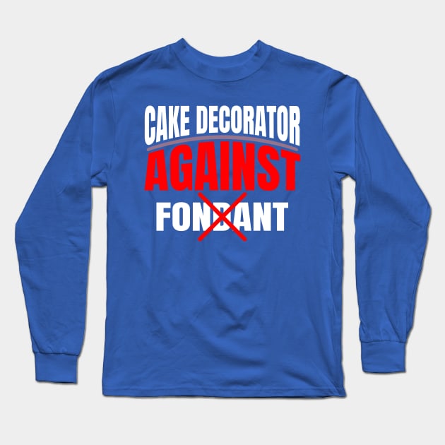 Cake decorator against fondant - a cake decorator design Long Sleeve T-Shirt by FoxyDesigns95